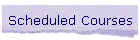 Scheduled Courses